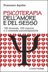 Psicoterapia dell'amore e del sesso. 100 domande, 100 risposte e 3 commedie psicoterapeutiche - Librerie.coop