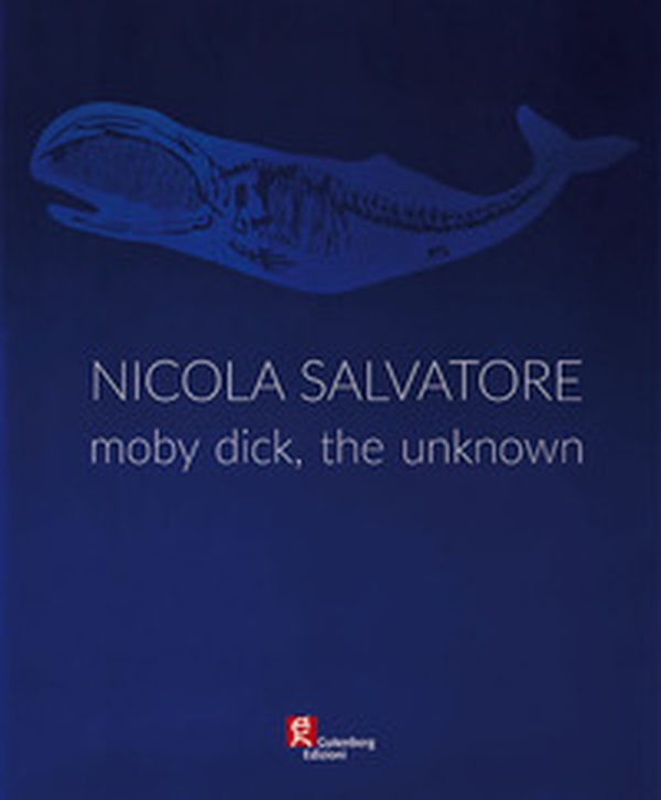 Nicola Salvatore. Moby Dick, the unknown - Librerie.coop Nicola Salvatore. Moby Dick, the unknown - Librerie.coop