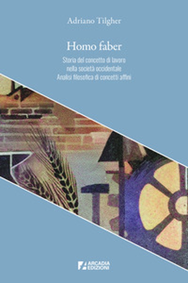 Homo faber. Storia del concetto di lavoro nella società occidentale. Analisi filosofica di concetti affini - Librerie.coop Homo faber. Storia del concetto di lavoro nella società occidentale. Analisi filosofica di concetti affini - Librerie.coop