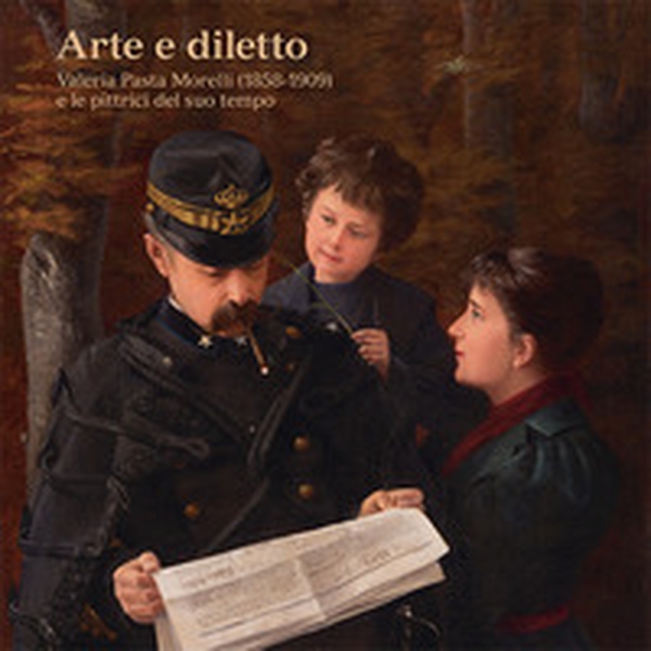 Arte e diletto. Valeria Pasta Morelli (1858-1909) e le pittrici del suo tempo. Catalogo della mostra (Mendrisio 27 marzo-26 agosto 2018) - Librerie.coop Arte e diletto. Valeria Pasta Morelli (1858-1909) e le pittrici del suo tempo. Catalogo della mostra (Mendrisio 27 marzo-26 agosto 2018) - Librerie.coop