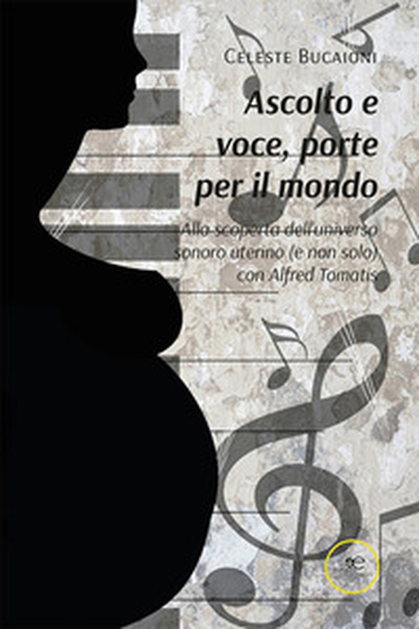 Ascolto e voce, porte per il mondo. Alla scoperta dell'universo sonoro uterino (e non solo) con Alfred Tomatis - Librerie.coop Ascolto e voce, porte per il mondo. Alla scoperta dell'universo sonoro uterino (e non solo) con Alfred Tomatis - Librerie.coop