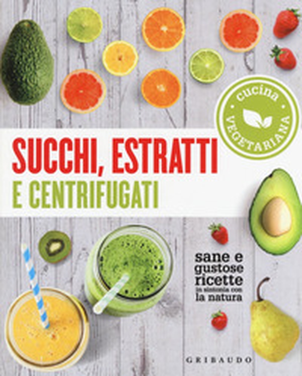 Succhi, estratti e centrifugati. Cucina vegetariana. Sane e gustose ricette in sintonia con la natura - Librerie.coop Succhi, estratti e centrifugati. Cucina vegetariana. Sane e gustose ricette in sintonia con la natura - Librerie.coop