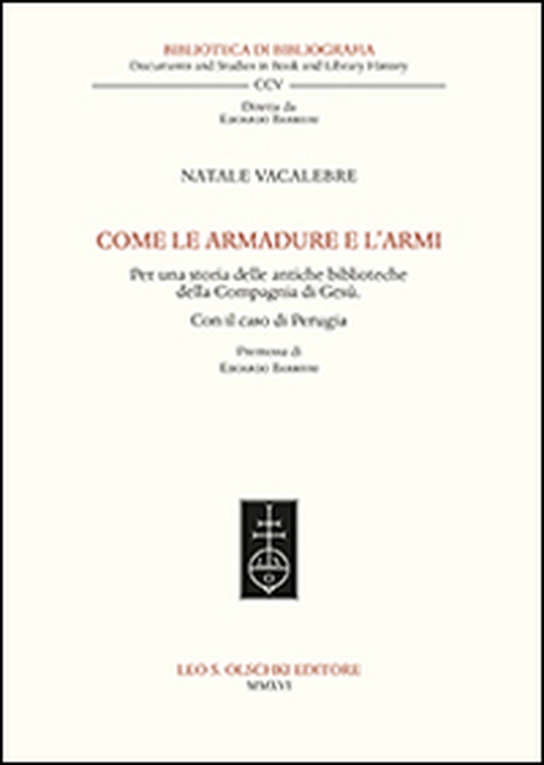 Come le armadure e l'armi. Per una storia delle antiche biblioteche della Compagnia di Gesù. Con il caso di Perugia - Librerie.coop Come le armadure e l'armi. Per una storia delle antiche biblioteche della Compagnia di Gesù. Con il caso di Perugia - Librerie.coop