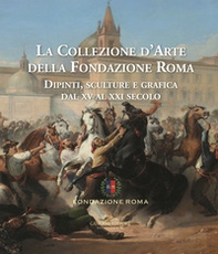 La collezione d'arte della Fondazione Roma. Dipinti, sculture e grafica dal XV al XXI secolo - Vol. 1-2 - Librerie.coop