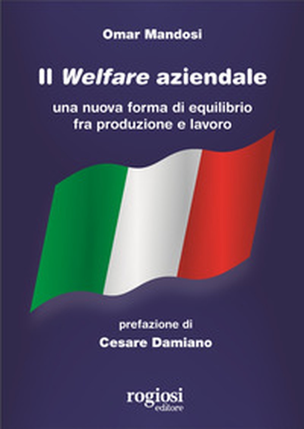 Il welfare aziendale. Una nuova forma di equilibrio fra produzione e lavoro - Librerie.coop Il welfare aziendale. Una nuova forma di equilibrio fra produzione e lavoro - Librerie.coop