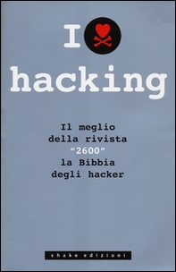 I love hacking. Il meglio della rivista «2600» la bibbia degli hacker - Librerie.coop