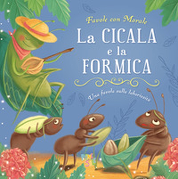 La cicala e la formica. Favole con morale - Librerie.coop La cicala e la formica. Favole con morale - Librerie.coop