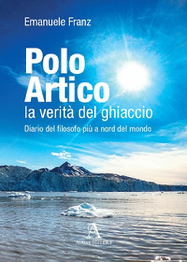 Polo Artico: la verità del ghiaccio. Diario del filosofo più a nord del mondo - Librerie.coop Polo Artico: la verità del ghiaccio. Diario del filosofo più a nord del mondo - Librerie.coop