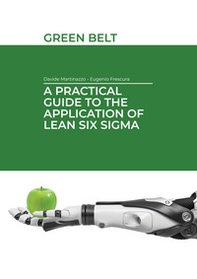 A practical guide to the application of Lean Six Sigma. Green belt - Librerie.coop
