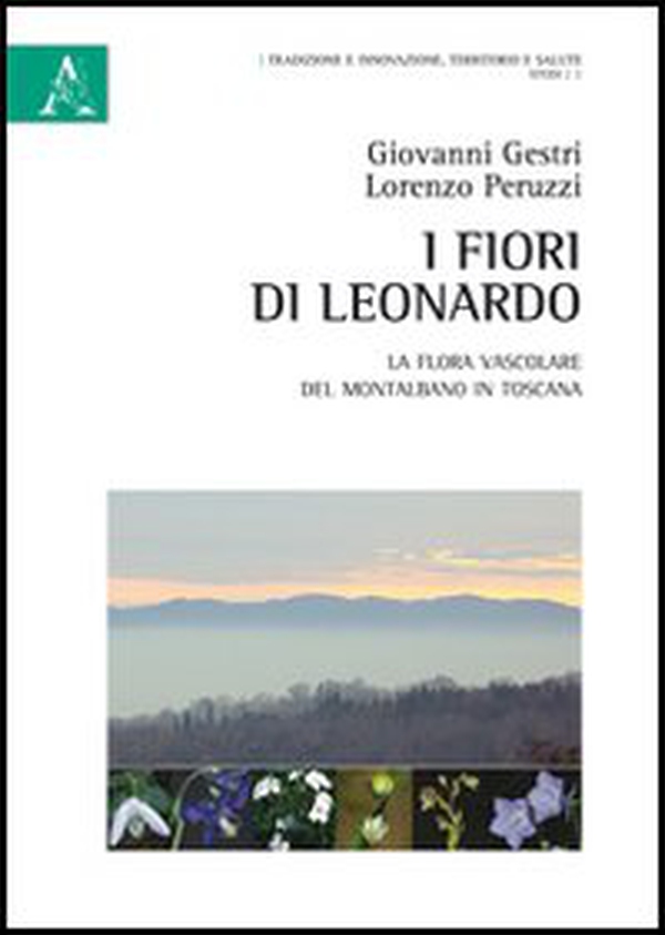 I fiori di Leonardo. La flora vascolare del Montalbano in Toscana - Librerie.coop I fiori di Leonardo. La flora vascolare del Montalbano in Toscana - Librerie.coop
