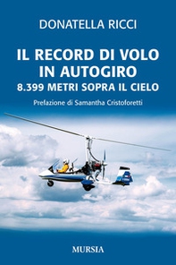Il record di volo in autogiro. 8.399 metri sopra il cielo - Librerie.coop