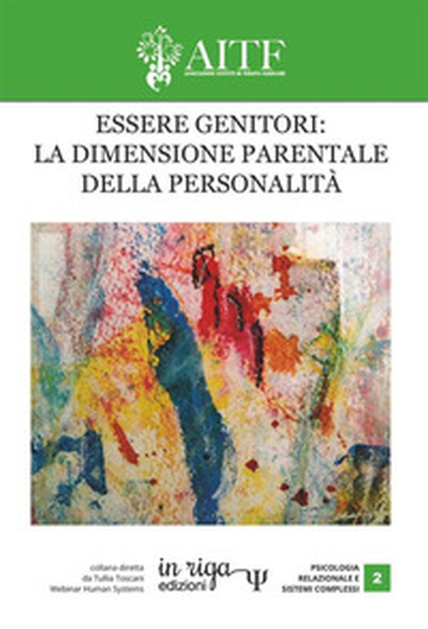 Essere genitori: la dimensione parentale della personalità. Atti del IV congresso AITF - Librerie.coop Essere genitori: la dimensione parentale della personalità. Atti del IV congresso AITF - Librerie.coop