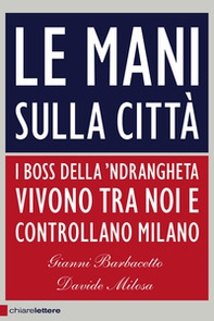 Le mani sulla città. I boss della 'ndrangheta vivono tra noi e controllano Milano - Librerie.coop