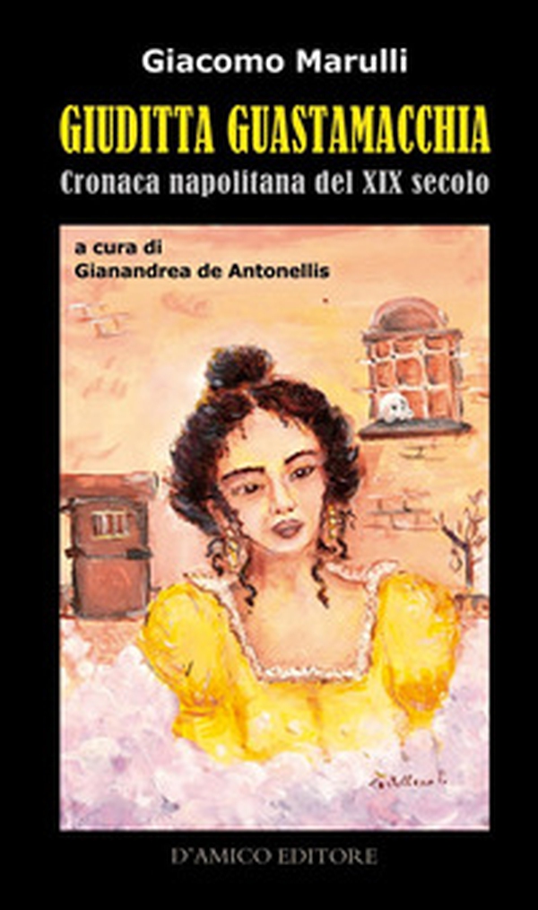 Giuditta Guastamacchia. Cronaca napolitana del secolo XIX - Librerie.coop Giuditta Guastamacchia. Cronaca napolitana del secolo XIX - Librerie.coop