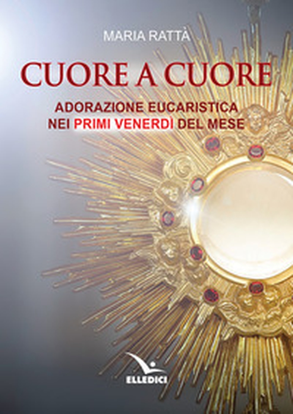 Cuore a cuore. Adorazione eucaristica nei primi venerdì del mese - Librerie.coop Cuore a cuore. Adorazione eucaristica nei primi venerdì del mese - Librerie.coop
