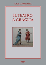 Il Teatro a Graglia. La sua storia dal 1812 a oggi - Librerie.coop