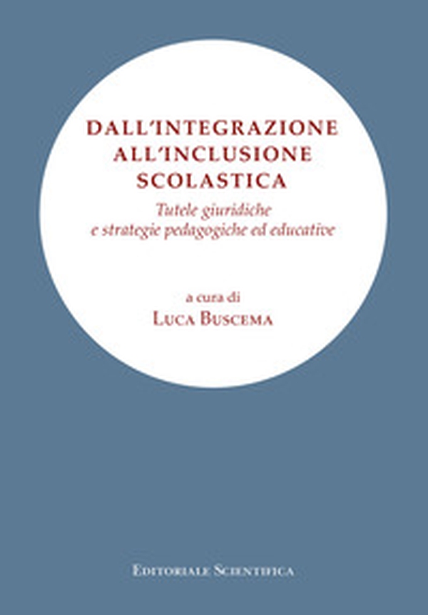 Dall'integrazione all'inclusione scolastica. Tutele giuridiche e strategie pedagogiche ed educative - Librerie.coop Dall'integrazione all'inclusione scolastica. Tutele giuridiche e strategie pedagogiche ed educative - Librerie.coop