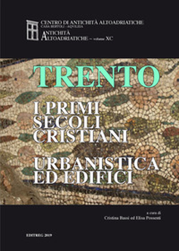 Trento. I primi secoli cristiani. Urbanistica ed edifici - Librerie.coop Trento. I primi secoli cristiani. Urbanistica ed edifici - Librerie.coop