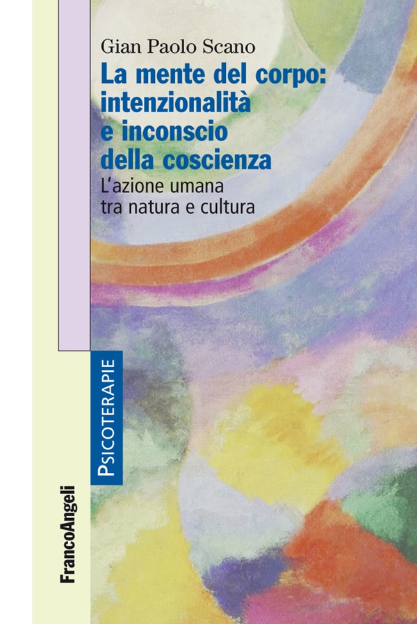 La mente del corpo: intenzionalità e inconscio della coscienza. L'azione umana tra natura e cultura - Librerie.coop La mente del corpo: intenzionalità e inconscio della coscienza. L'azione umana tra natura e cultura - Librerie.coop