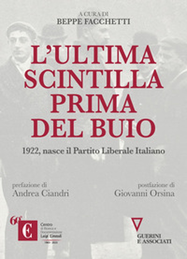 L'ultima scintilla prima del buio. 1922, nasce il Partito Liberale Italiano - Librerie.coop L'ultima scintilla prima del buio. 1922, nasce il Partito Liberale Italiano - Librerie.coop