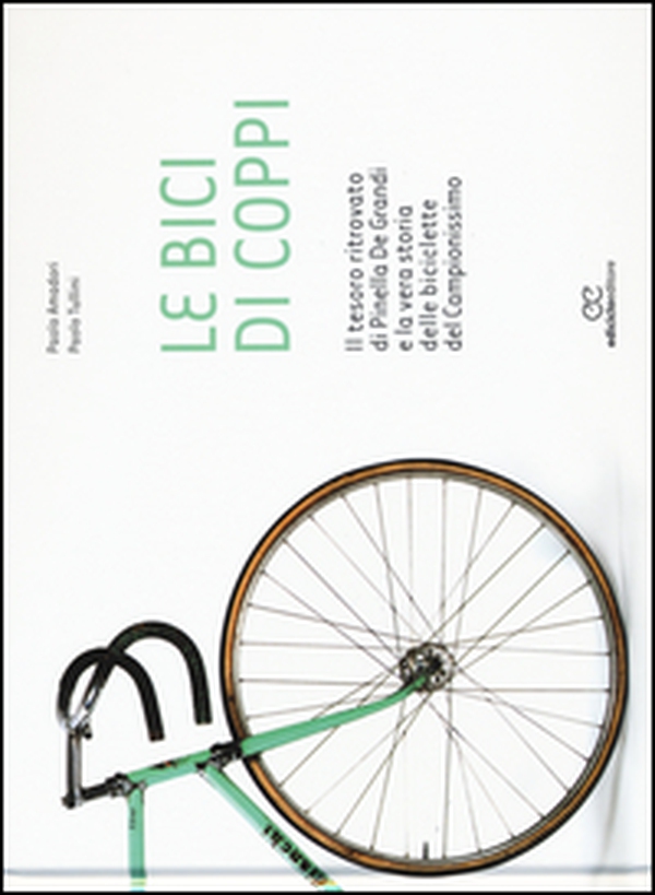 Le bici di Coppi. Il tesoro ritrovato di Pinella de Grandi e la vera storia delle biciclette del Campionissimo - Librerie.coop Le bici di Coppi. Il tesoro ritrovato di Pinella de Grandi e la vera storia delle biciclette del Campionissimo - Librerie.coop