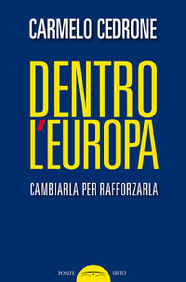 Dentro l'Europa. Cambiarla per rafforzarla - Librerie.coop Dentro l'Europa. Cambiarla per rafforzarla - Librerie.coop