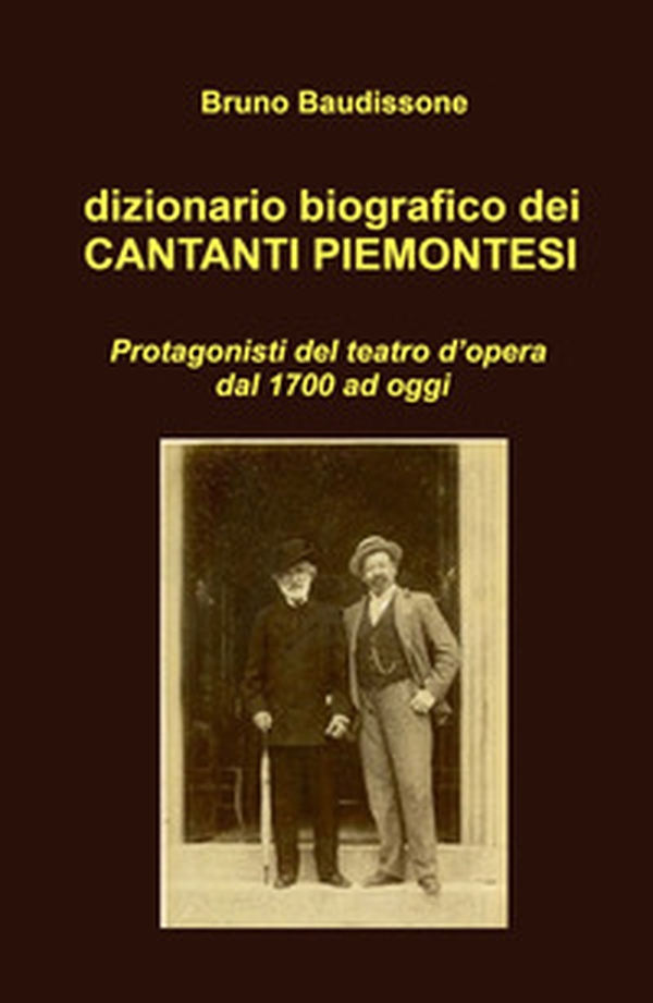Dizionario biografico dei cantanti piemontesi. Protagonisti del teatro d'opera dal 1700 ad oggi - Librerie.coop Dizionario biografico dei cantanti piemontesi. Protagonisti del teatro d'opera dal 1700 ad oggi - Librerie.coop