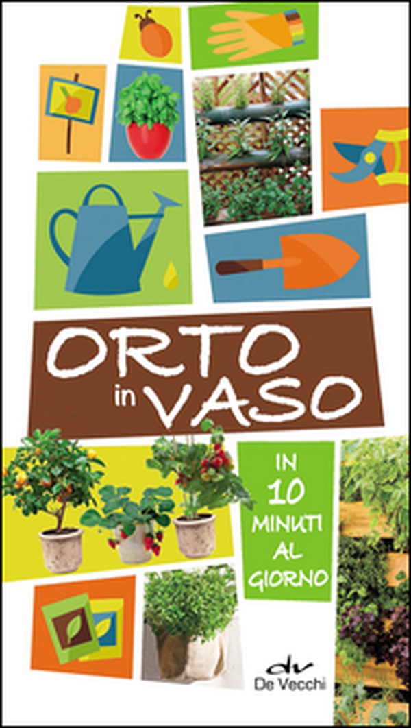 Orto in vaso in 10 minuti al giorno - Librerie.coop Orto in vaso in 10 minuti al giorno - Librerie.coop