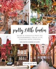 Pretty little London. Guida di viaggio ai posti più instagrammabili della città stagione dopo stagione - Librerie.coop