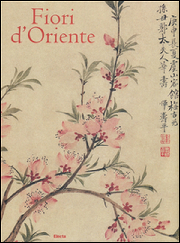 Fiori d'Oriente. Le quattro stagioni nella pittura cinese dal X al XX secolo. Ediz. numerata - Librerie.coop Fiori d'Oriente. Le quattro stagioni nella pittura cinese dal X al XX secolo. Ediz. numerata - Librerie.coop