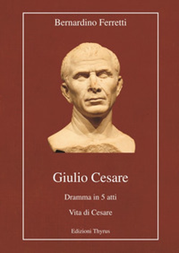 Giulio Cesare. Dramma in 5 atti. Vita di Cesare - Librerie.coop Giulio Cesare. Dramma in 5 atti. Vita di Cesare - Librerie.coop