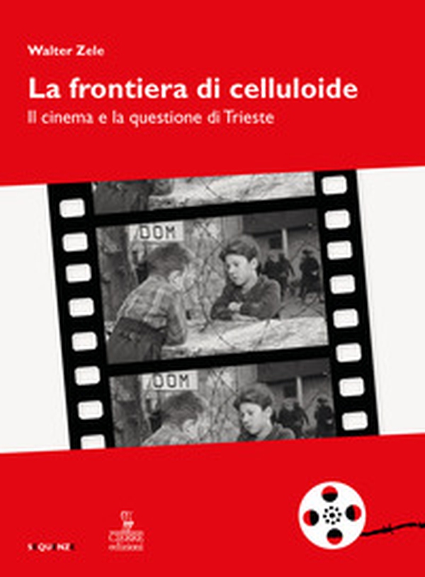 La frontiera di celluloide. Il cinema e la questione di Trieste - Librerie.coop La frontiera di celluloide. Il cinema e la questione di Trieste - Librerie.coop