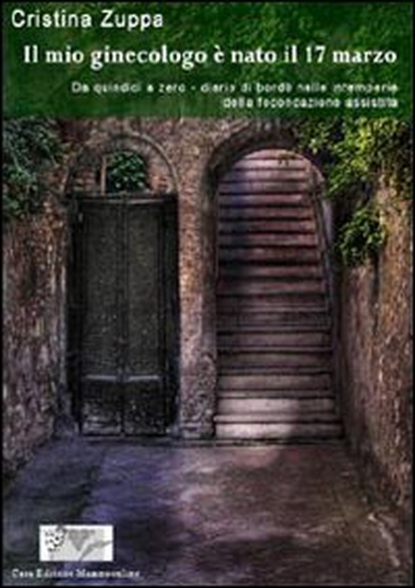 Il mio ginecologo è nato il 17 marzo. Da quindici a zero. Diario di bordo nelle intemperie della fecondazione assistita - Librerie.coop Il mio ginecologo è nato il 17 marzo. Da quindici a zero. Diario di bordo nelle intemperie della fecondazione assistita - Librerie.coop