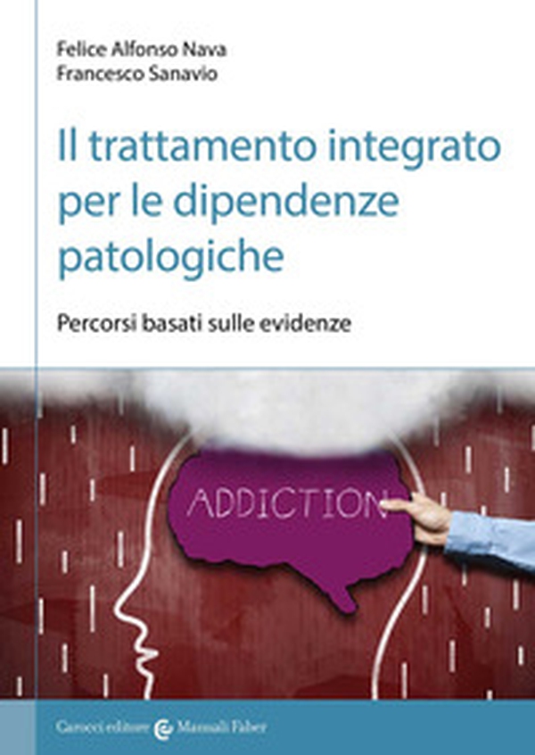 Il trattamento integrato per le dipendenze patologiche. Percorsi basati sulle evidenze - Librerie.coop Il trattamento integrato per le dipendenze patologiche. Percorsi basati sulle evidenze - Librerie.coop