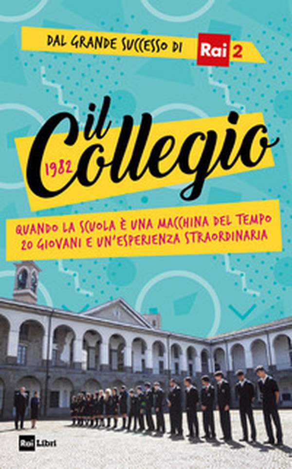 Il Collegio 1982. Quando la scuola è una macchina del tempo. 20 giovani e un'esperienza straordinaria - Librerie.coop Il Collegio 1982. Quando la scuola è una macchina del tempo. 20 giovani e un'esperienza straordinaria - Librerie.coop