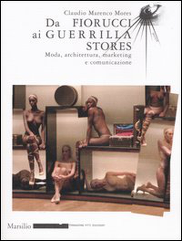 Da Fiorucci al Guerilla Stores. Moda, architettura, marketing e comunicazione - Librerie.coop Da Fiorucci al Guerilla Stores. Moda, architettura, marketing e comunicazione - Librerie.coop