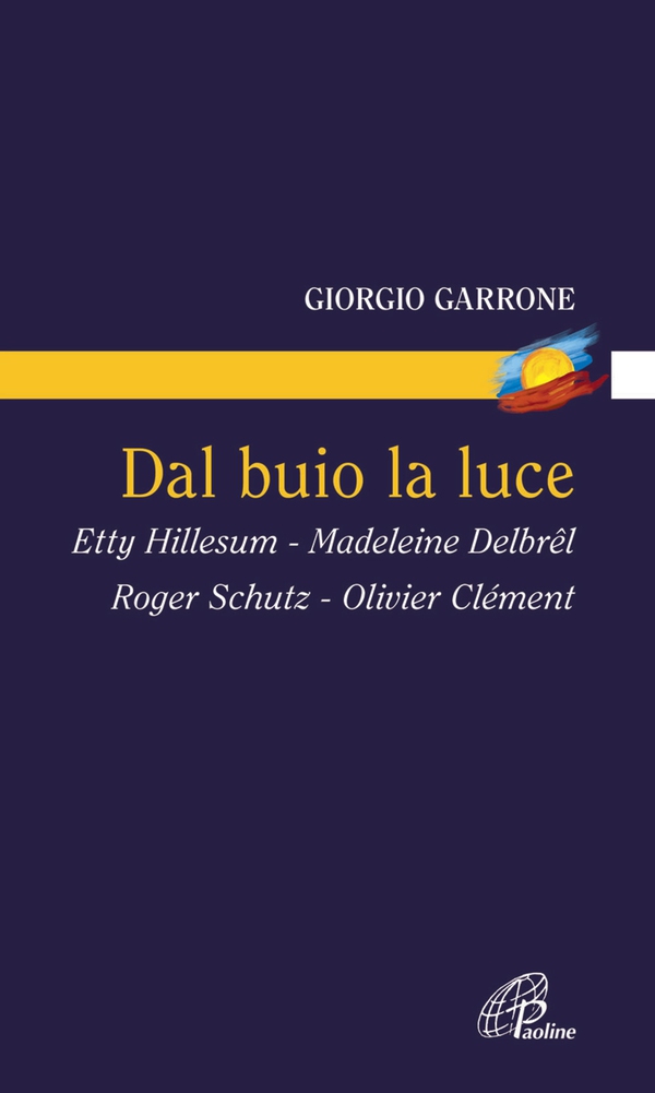 Dal buio la luce. Etty Hillesum, Madeleine Delbrel, Roger Schutz, Olivier Clement - Librerie.coop Dal buio la luce. Etty Hillesum, Madeleine Delbrel, Roger Schutz, Olivier Clement - Librerie.coop
