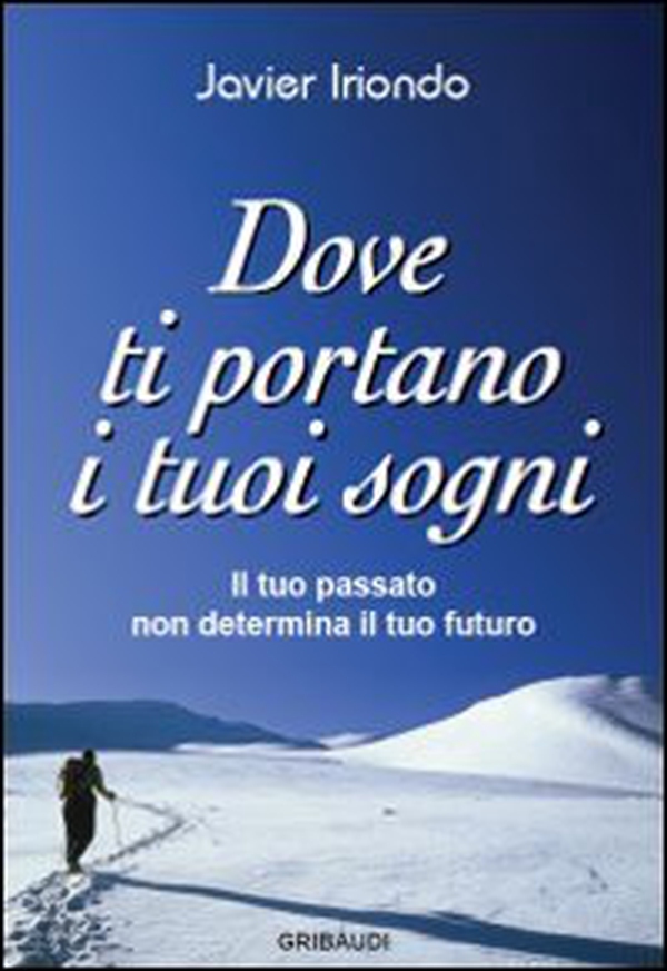 Dove ti portano i tuoi sogni. Il tuo passato non determina il tuo futuro - Librerie.coop Dove ti portano i tuoi sogni. Il tuo passato non determina il tuo futuro - Librerie.coop