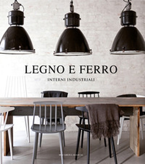 Legno e ferro. Interni industriali - Librerie.coop Legno e ferro. Interni industriali - Librerie.coop