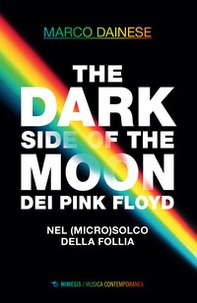 The dark side of the moon dei Pink Floyd. Nel (micro)solco della follia - Librerie.coop