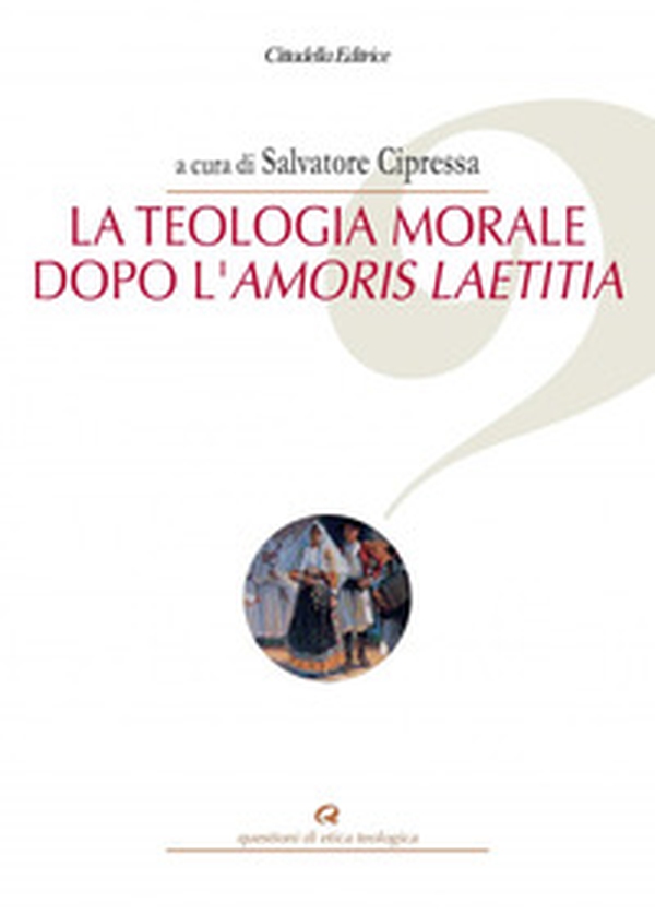 La teologia morale dopo l'Amoris Laetitia - Librerie.coop La teologia morale dopo l'Amoris Laetitia - Librerie.coop