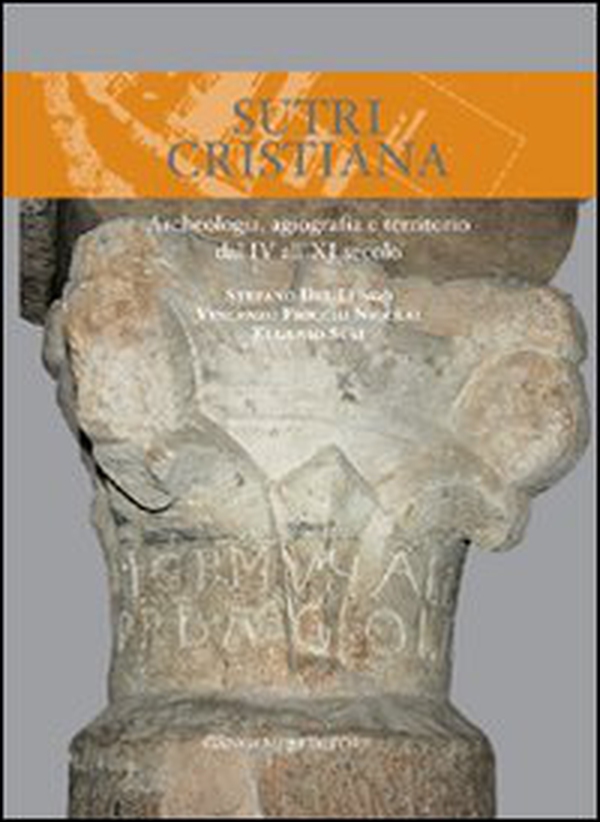 Sutri cristiana. Archeologia, agiografia e territorio dal IV all'XI secolo - Librerie.coop Sutri cristiana. Archeologia, agiografia e territorio dal IV all'XI secolo - Librerie.coop