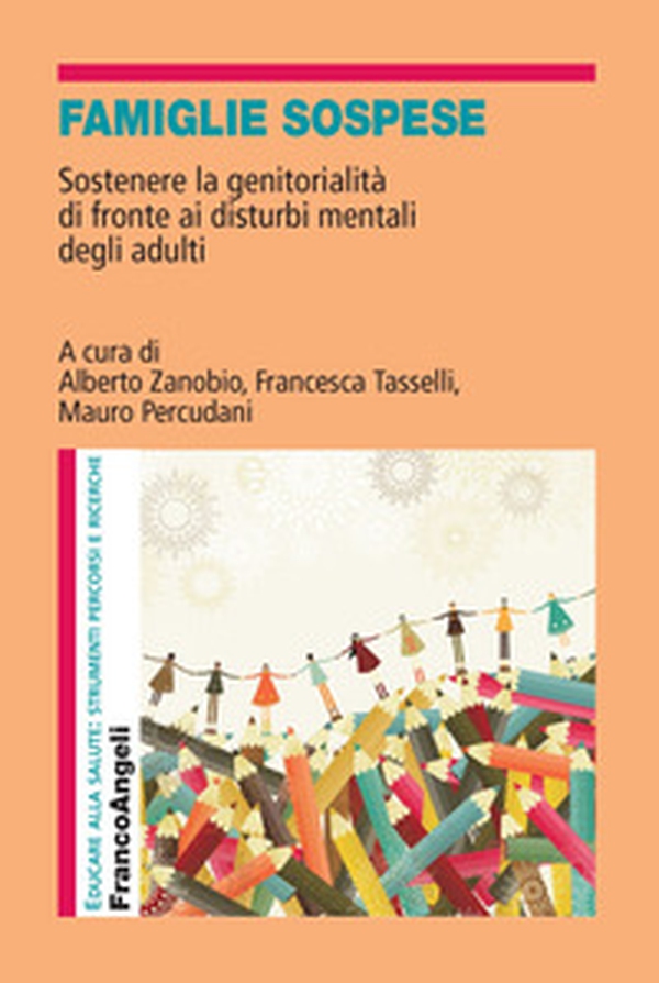 Famiglie sospese. Sostenere la genitorialità di fronte ai disturbi mentali degli adulti - Librerie.coop Famiglie sospese. Sostenere la genitorialità di fronte ai disturbi mentali degli adulti - Librerie.coop