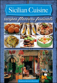 Sicilian cuisine. Recipes flavours festivals - Librerie.coop