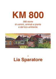 Km 800. 280 storie di uomini, animali e piante e del loro ambiente - Librerie.coop