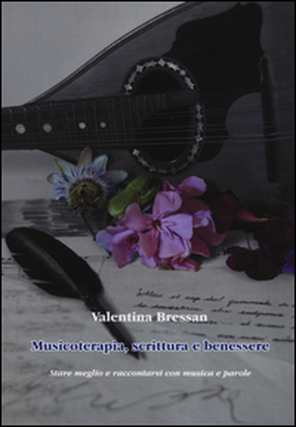 Musicoterapia, scrittura e benessere. Stare meglio e raccontarsi con musica e parole - Librerie.coop Musicoterapia, scrittura e benessere. Stare meglio e raccontarsi con musica e parole - Librerie.coop