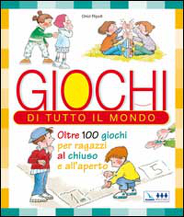 Giochi di tutto il mondo. Oltre 100 giochi per ragazzi al chiuso e all'aperto - Librerie.coop Giochi di tutto il mondo. Oltre 100 giochi per ragazzi al chiuso e all'aperto - Librerie.coop