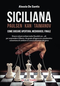 Siciliana. Paulsen-Kan-Taimanov. Come giocare apertura, mediogioco, finale - Librerie.coop