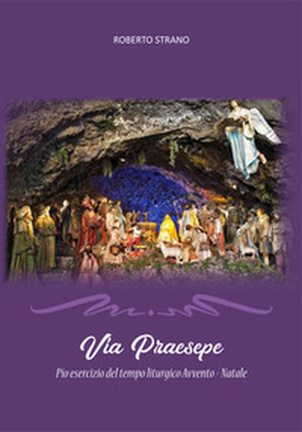 Via Praesepe. Pio esercizio del tempo liturgico Avvento - Natale - Librerie.coop Via Praesepe. Pio esercizio del tempo liturgico Avvento - Natale - Librerie.coop