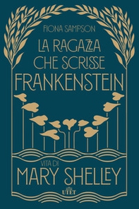 La ragazza che scrisse Frankenstein. Vita di Mary Shelley - Librerie.coop